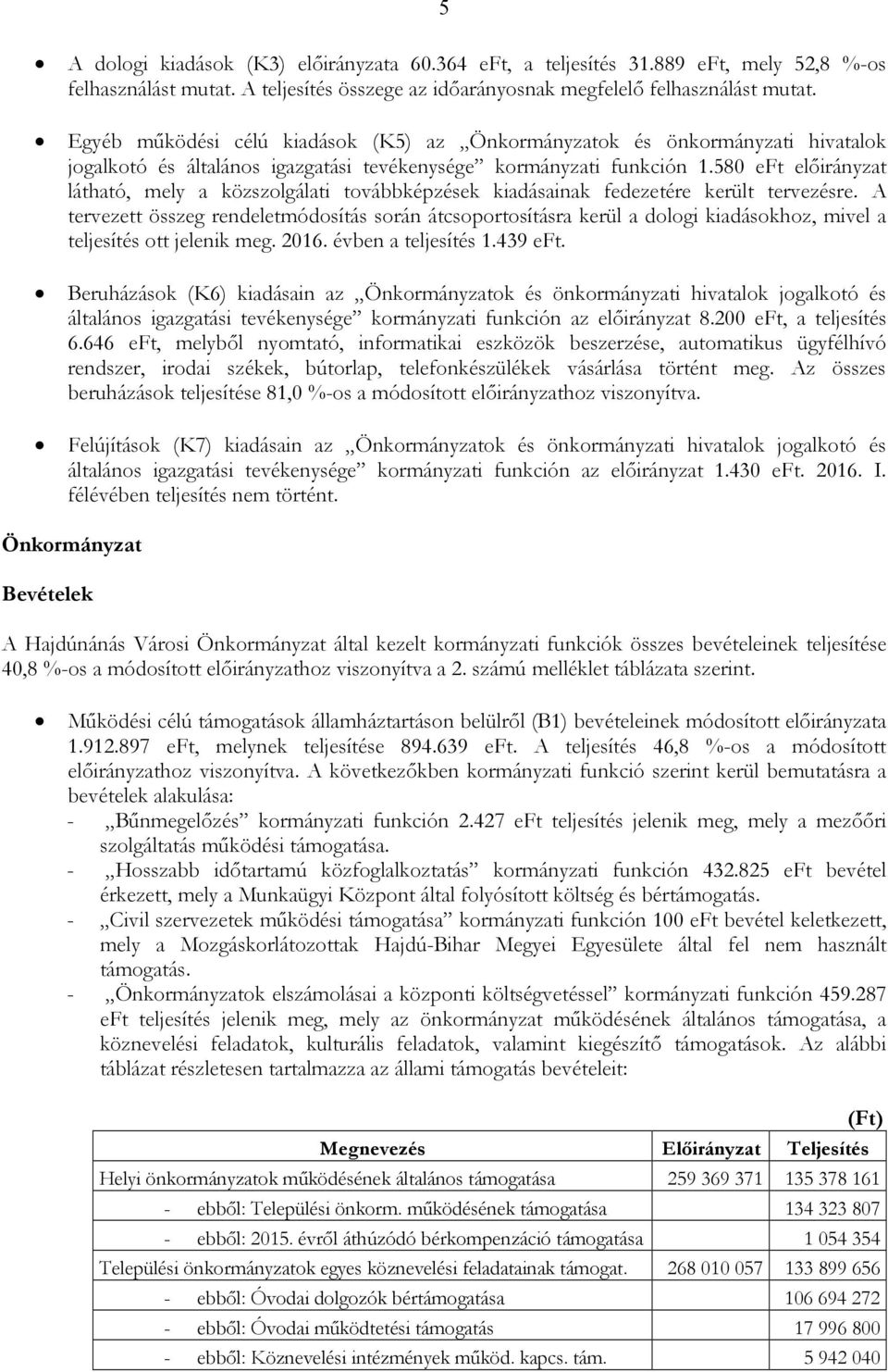 580 eft elıirányzat látható, mely a közszolgálati továbbképzések kiadásainak fedezetére került tervezésre.