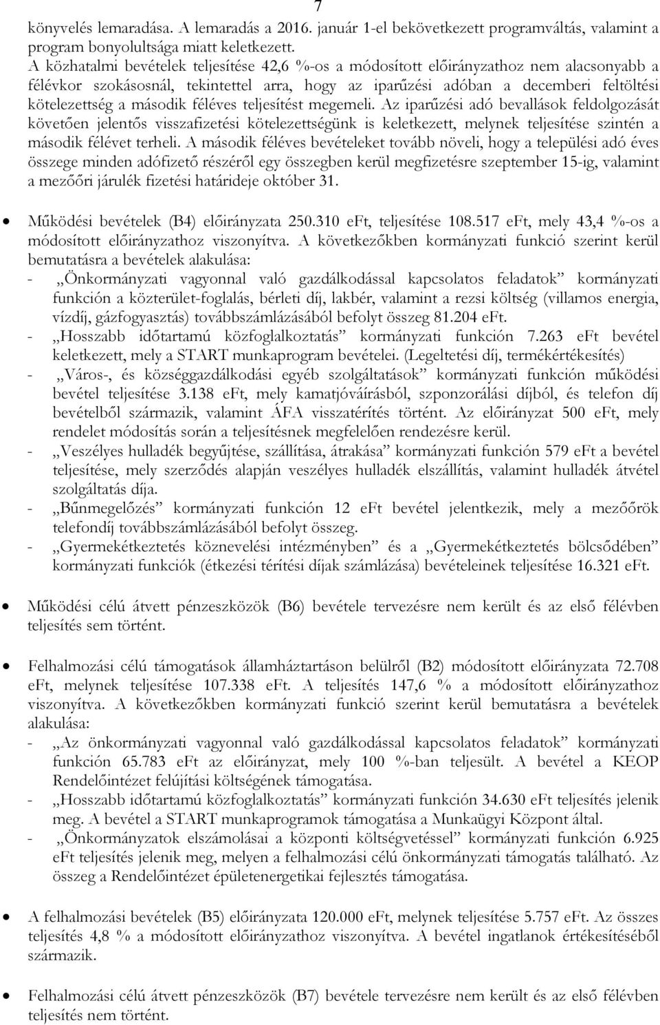 második féléves teljesítést megemeli. Az iparőzési adó bevallások feldolgozását követıen jelentıs visszafizetési kötelezettségünk is keletkezett, melynek teljesítése szintén a második félévet terheli.