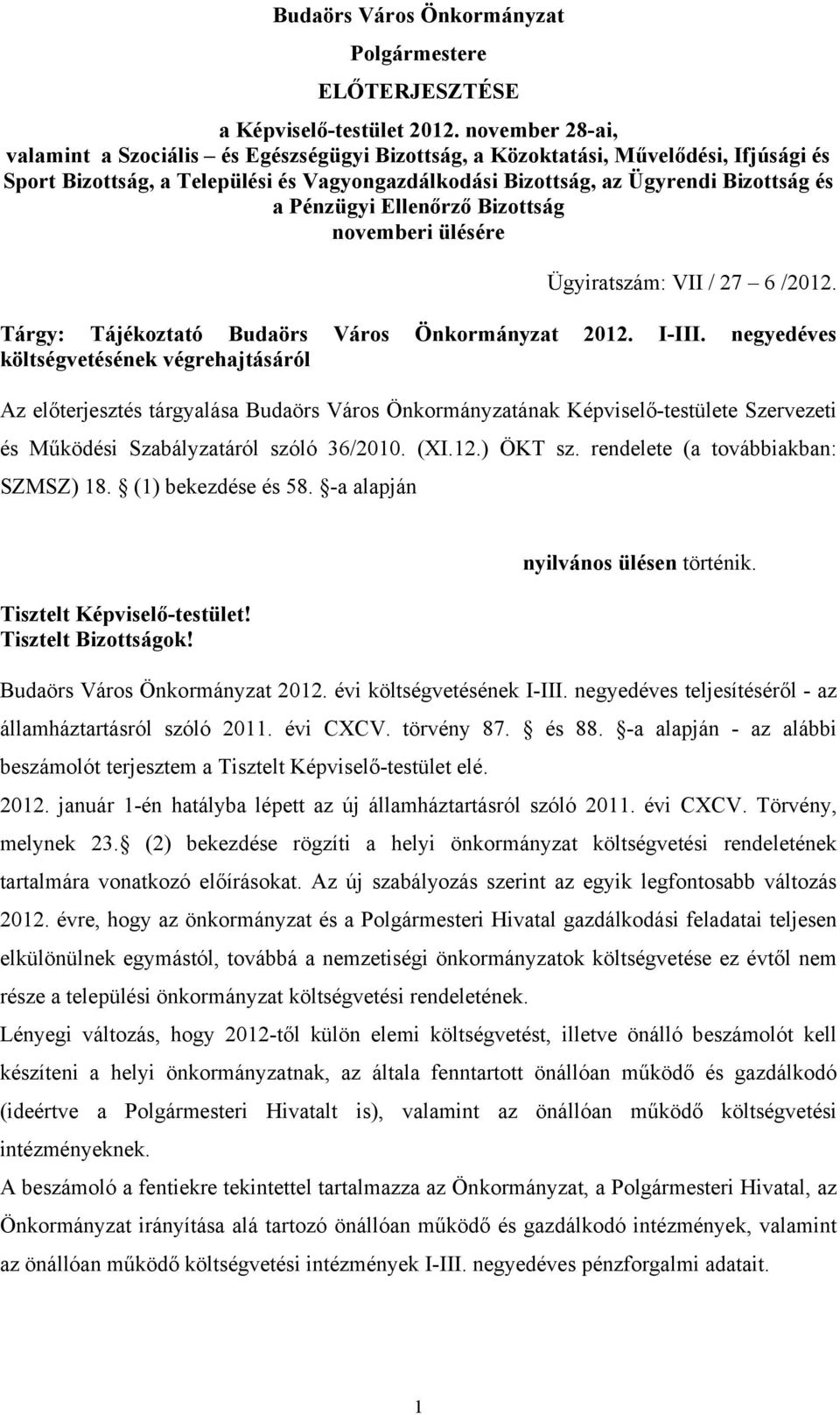 Pénzügyi Ellenőrző Bizottság novemberi ülésére Ügyiratszám: VII / 27 6 /2012. Tárgy: Tájékoztató Budaörs Város Önkormányzat 2012. I-III.