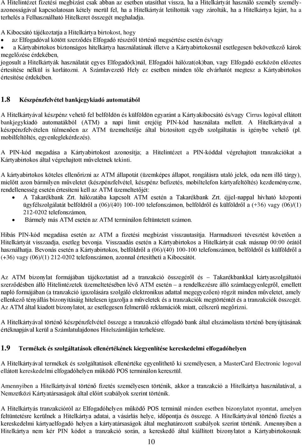 A Kibocsátó tájékoztatja a Hitelkártya birtokost, hogy az Elfogadóval kötött szerződés Elfogadó részéről történő megsértése esetén és/vagy a Kártyabirtokos biztonságos hitelkártya használatának