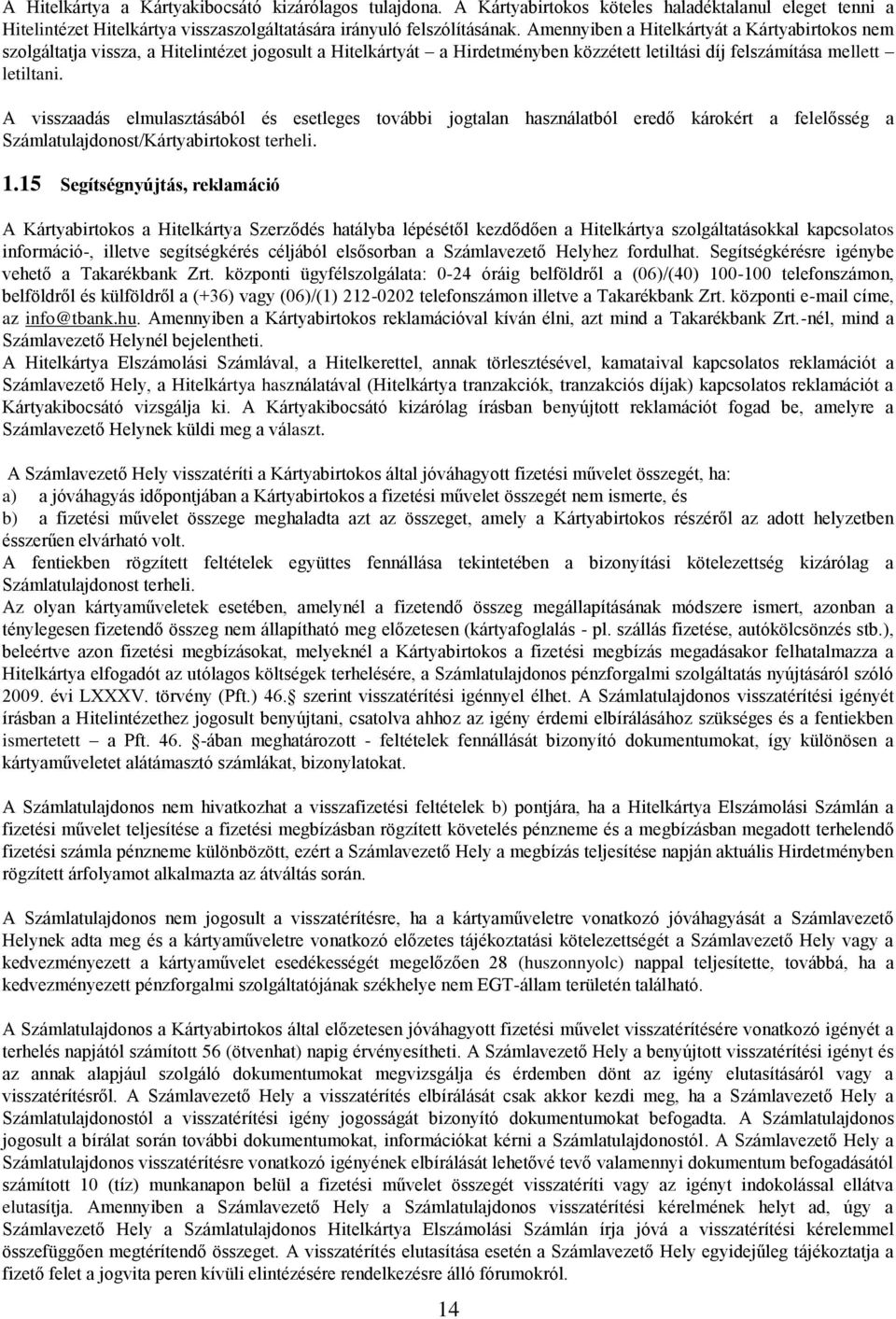 A visszaadás elmulasztásából és esetleges további jogtalan használatból eredő károkért a felelősség a Számlatulajdonost/Kártyabirtokost terheli. 1.