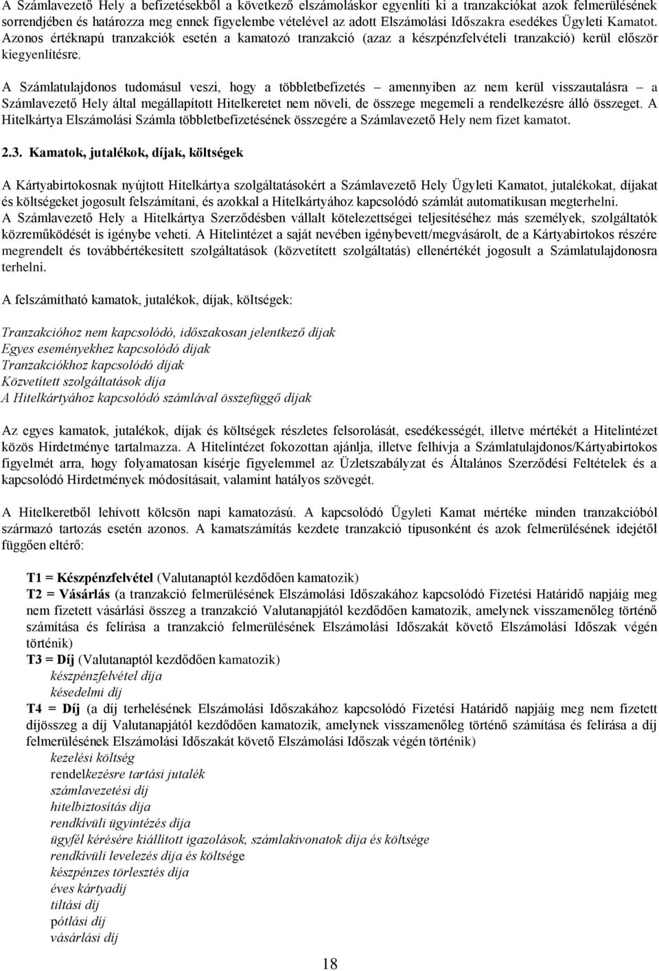 A Számlatulajdonos tudomásul veszi, hogy a többletbefizetés amennyiben az nem kerül visszautalásra a Számlavezető Hely által megállapított Hitelkeretet nem növeli, de összege megemeli a rendelkezésre