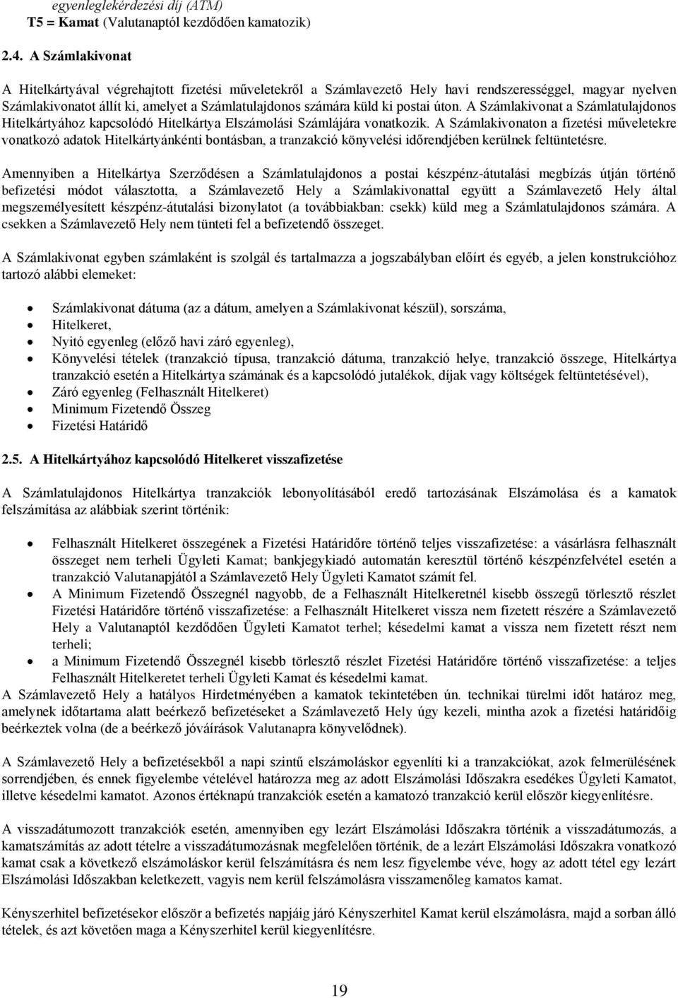 postai úton. A Számlakivonat a Számlatulajdonos Hitelkártyához kapcsolódó Hitelkártya Elszámolási Számlájára vonatkozik.