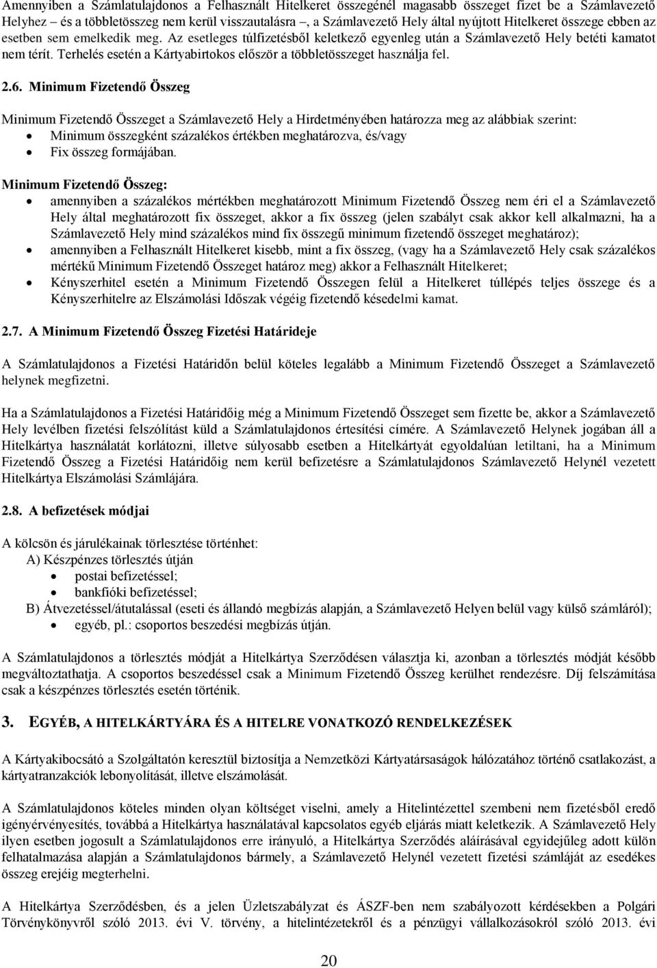 Terhelés esetén a Kártyabirtokos először a többletösszeget használja fel. 2.6.