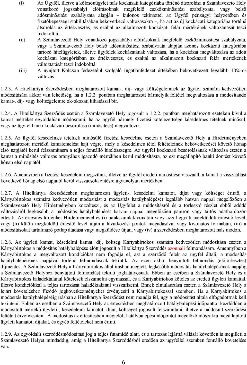 átsorolás az értékvesztés, és ezáltal az alkalmazott kockázati felár mértékének változtatását teszi indokolttá.