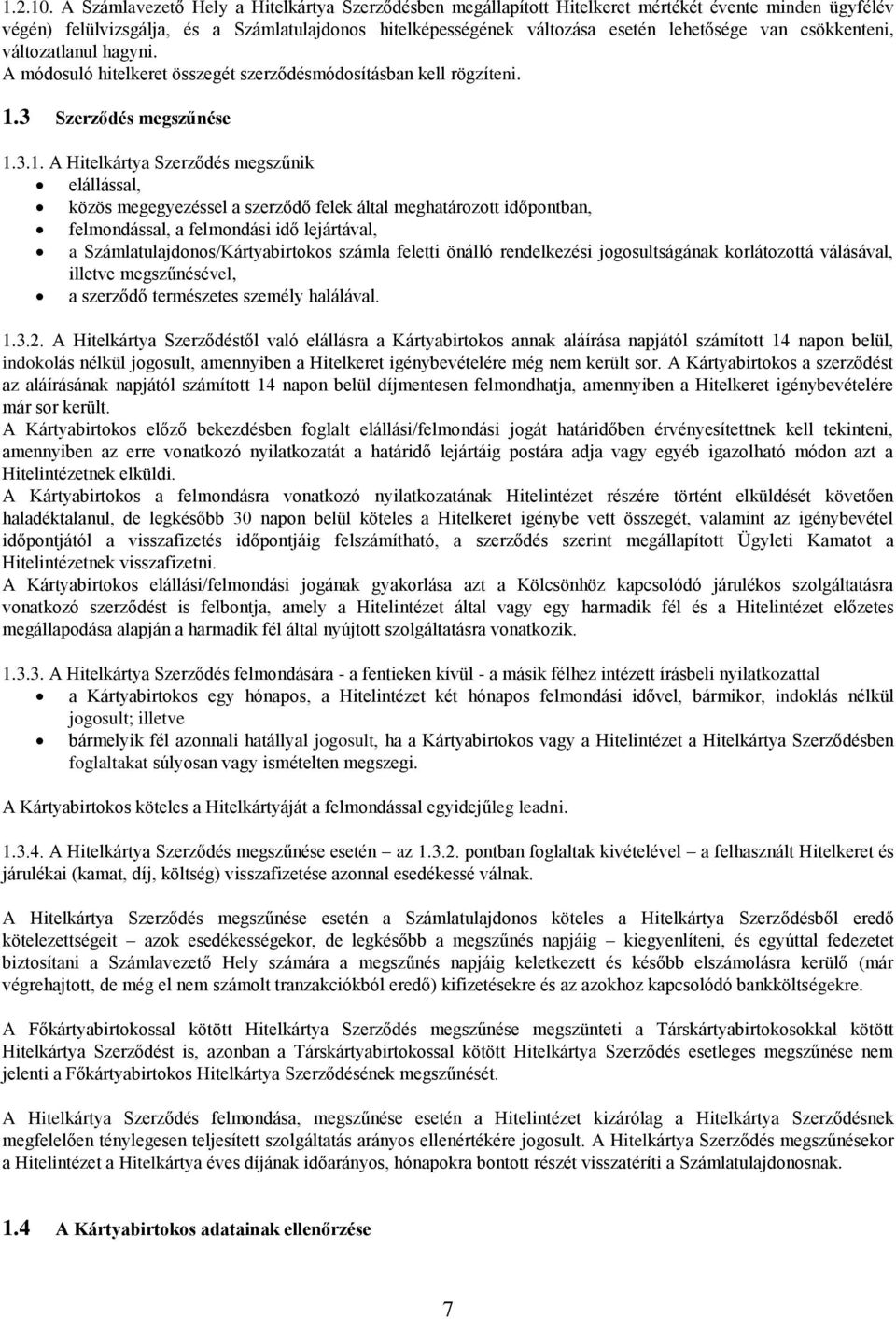 csökkenteni, változatlanul hagyni. A módosuló hitelkeret összegét szerződésmódosításban kell rögzíteni. 1.