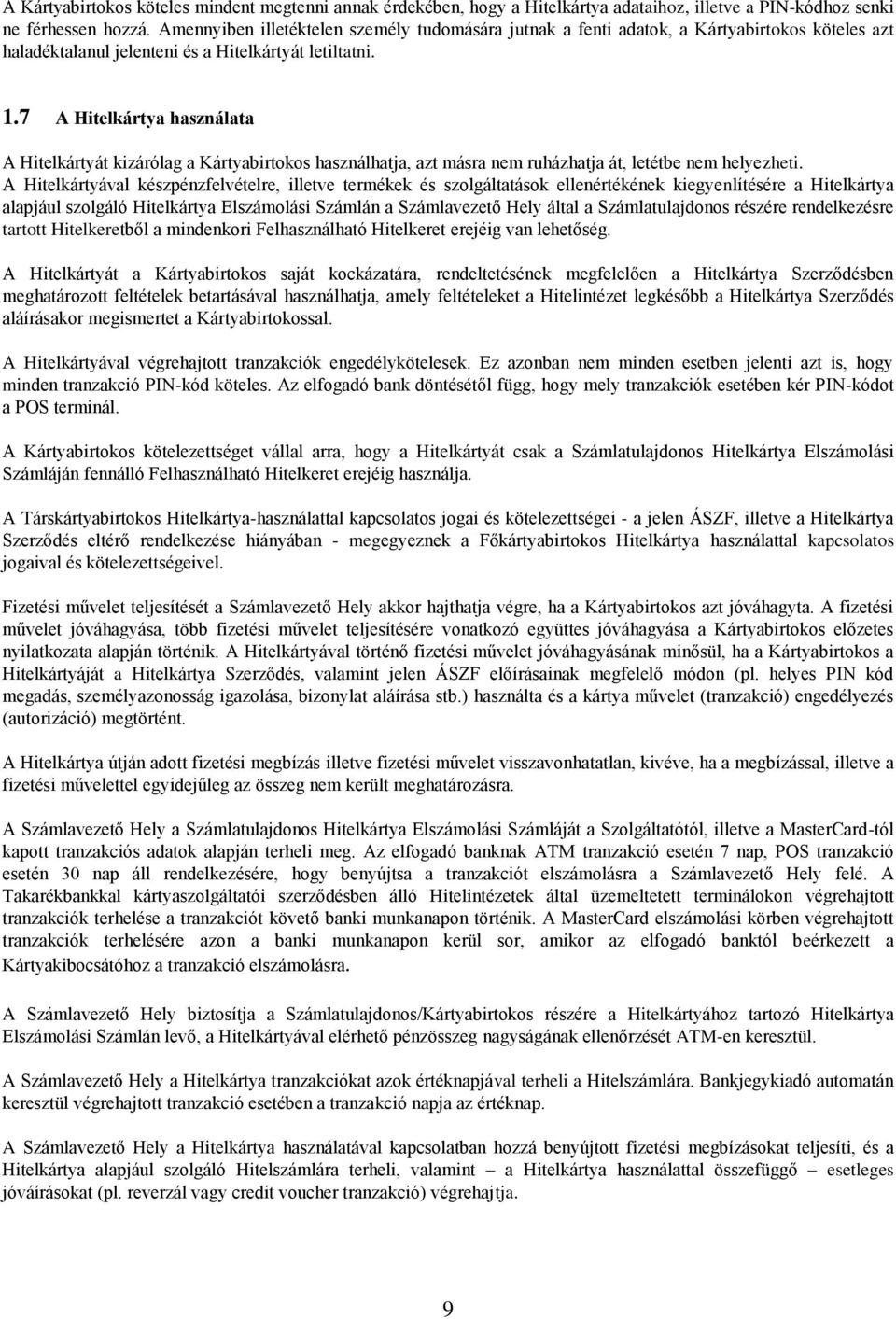 7 A Hitelkártya használata A Hitelkártyát kizárólag a Kártyabirtokos használhatja, azt másra nem ruházhatja át, letétbe nem helyezheti.