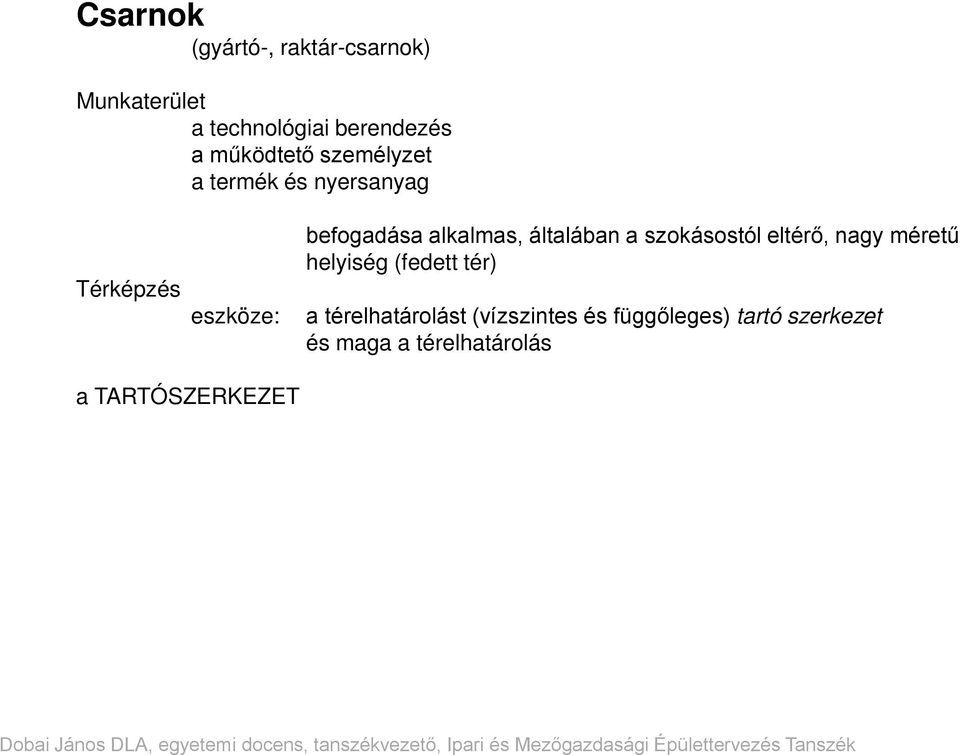 alkalmas, általában a szokásostól eltérő, nagy méretű helyiség (fedett tér) a