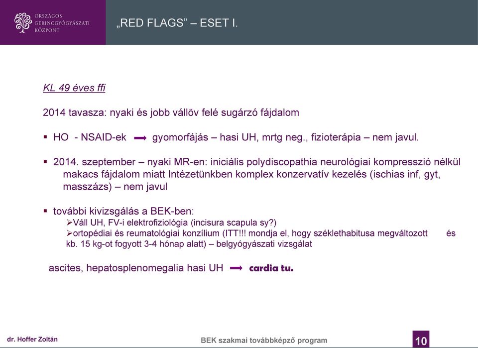 szeptember A LEÍRÁS nyaki CÍME, MR-en: MEGNEVEZÉSE iniciális polydiscopathia AKÁR TÖBB SORBAN neurológiai IS kompresszió nélkül makacs fájdalom A LEÍRÁS miatt CÍME, Intézetünkben