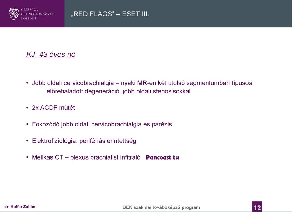 előrehaladott A LEÍRÁS degeneráció, CÍME, MEGNEVEZÉSE jobb oldali stenosisokkal AKÁR TÖBB