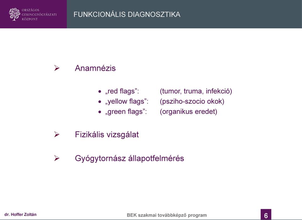 SORBAN okok) IS green flags : (tumor, truma, infekció)