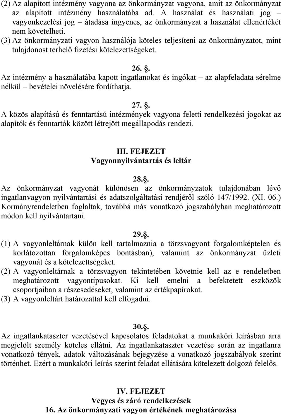 (3) Az önkormányzati vagyon használója köteles teljesíteni az önkormányzatot, mint tulajdonost terhelő fizetési kötelezettségeket. 26.