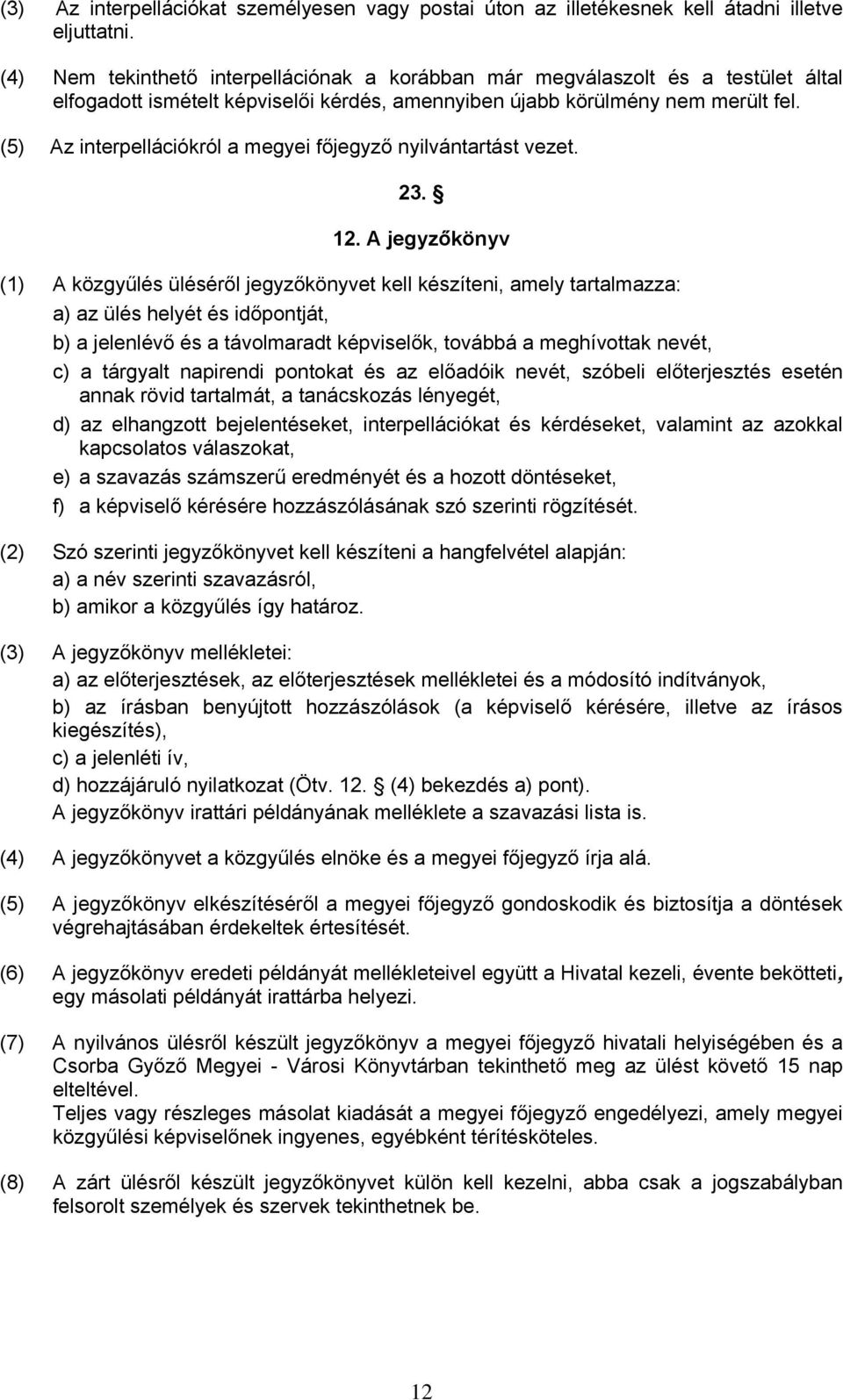 (5) Az interpellációkról a megyei főjegyző nyilvántartást vezet. 23. 12.