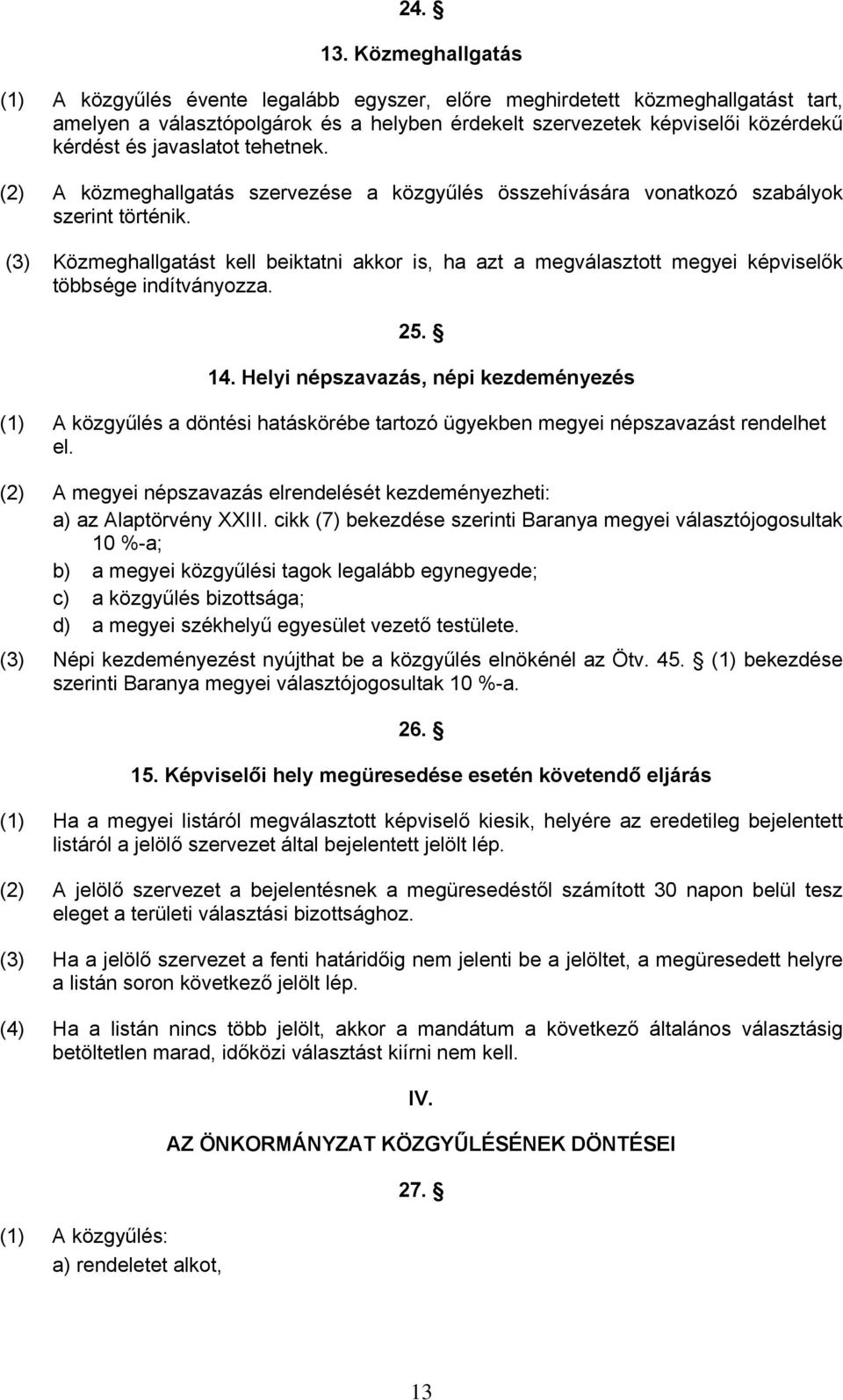 javaslatot tehetnek. (2) A közmeghallgatás szervezése a közgyűlés összehívására vonatkozó szabályok szerint történik.