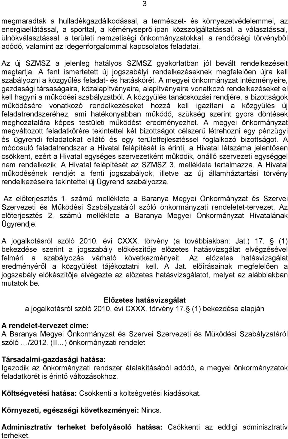 Az új SZMSZ a jelenleg hatályos SZMSZ gyakorlatban jól bevált rendelkezéseit megtartja.