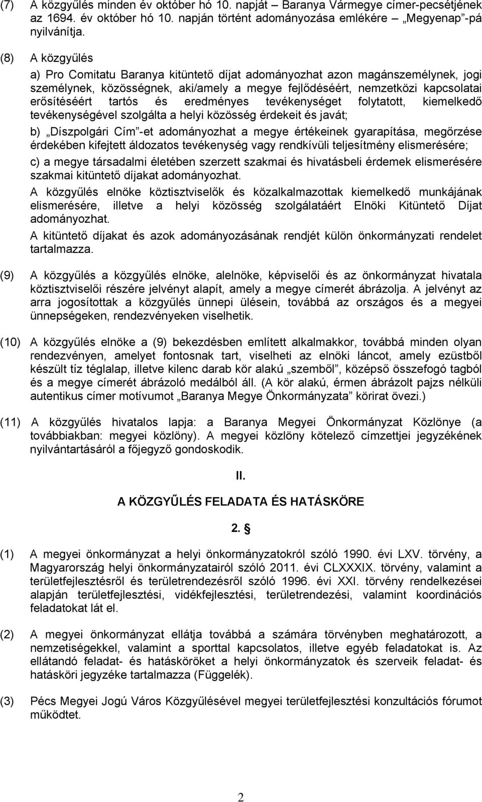 eredményes tevékenységet folytatott, kiemelkedő tevékenységével szolgálta a helyi közösség érdekeit és javát; b) Díszpolgári Cím -et adományozhat a megye értékeinek gyarapítása, megőrzése érdekében