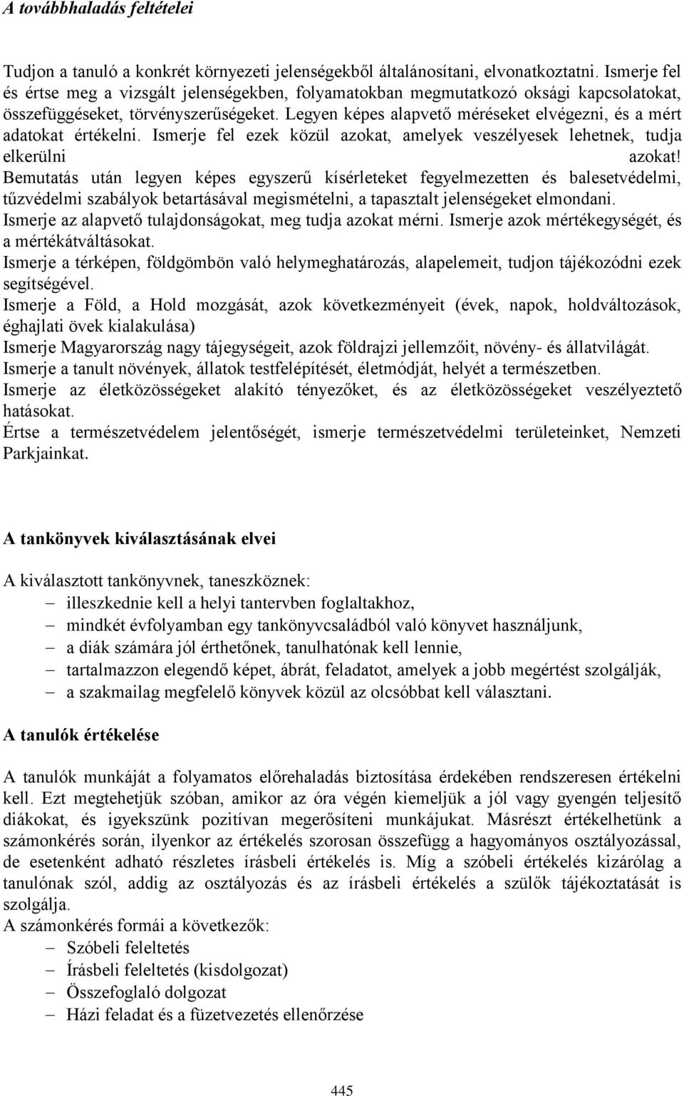 Legyen képes alapvető méréseket elvégezni, és a mért adatokat értékelni. Ismerje fel ezek közül azokat, amelyek veszélyesek lehetnek, tudja elkerülni azokat!