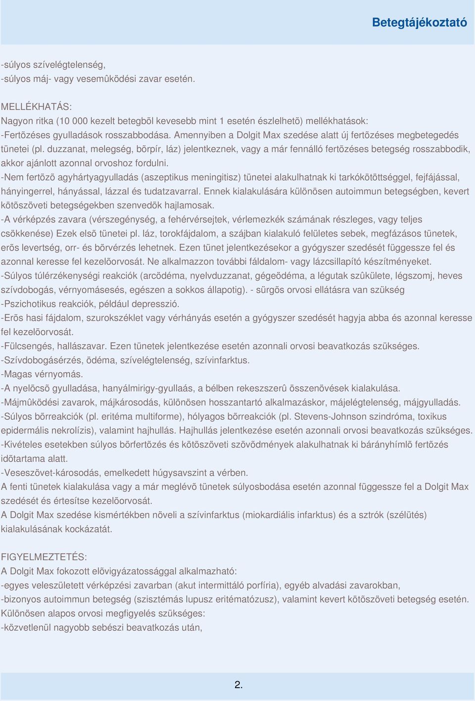 Amennyiben a Dolgit Max szedése alatt új fertõzéses megbetegedés tünetei (pl.