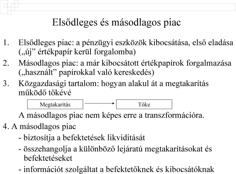 Közgazdasági tartalom: hogyan alakul át a megtakarítás működő tőkévé Megtakarítás Tőke A másodlagos piac nem képes erre a transzformációra. 4.