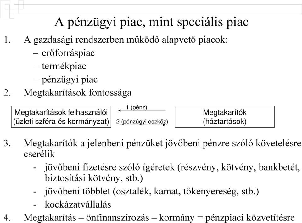 Megtakarítók a jelenbeni pénzüket jövőbeni pénzre szóló követelésre cserélik - jövőbeni fizetésre szóló ígéretek (részvény, kötvény, bankbetét,