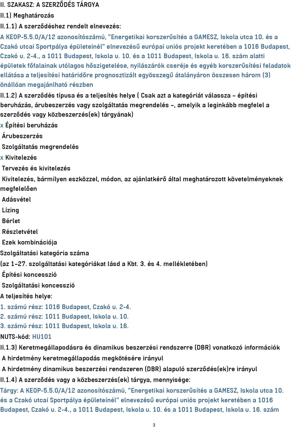 szám alatti épületek főfalainak utólagos hőszigetelése, nyílászárók cseréje és egyéb korszerűsítési feladatok ellátása a teljesítési határidőre prognosztizált egyösszegű átalányáron összesen három