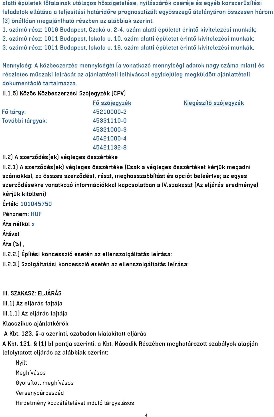 számú rész: 1011 Budapest, Iskola u. 16. szám alatti épületet érintő kivitelezési munkák.