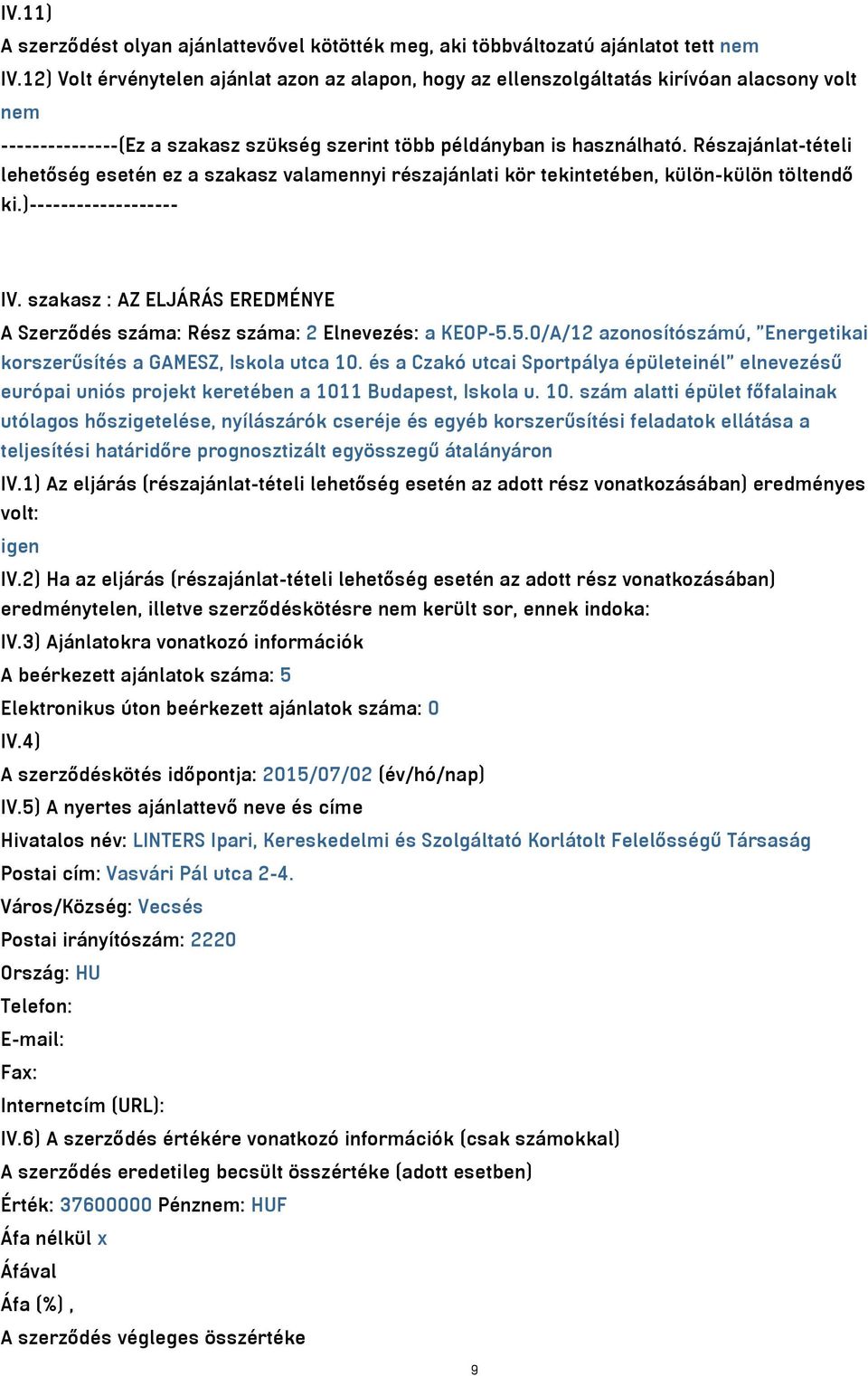 Részajánlat-tételi lehetőség esetén ez a szakasz valamennyi részajánlati kör tekintetében, külön-külön töltendő ki.)------------------- IV.