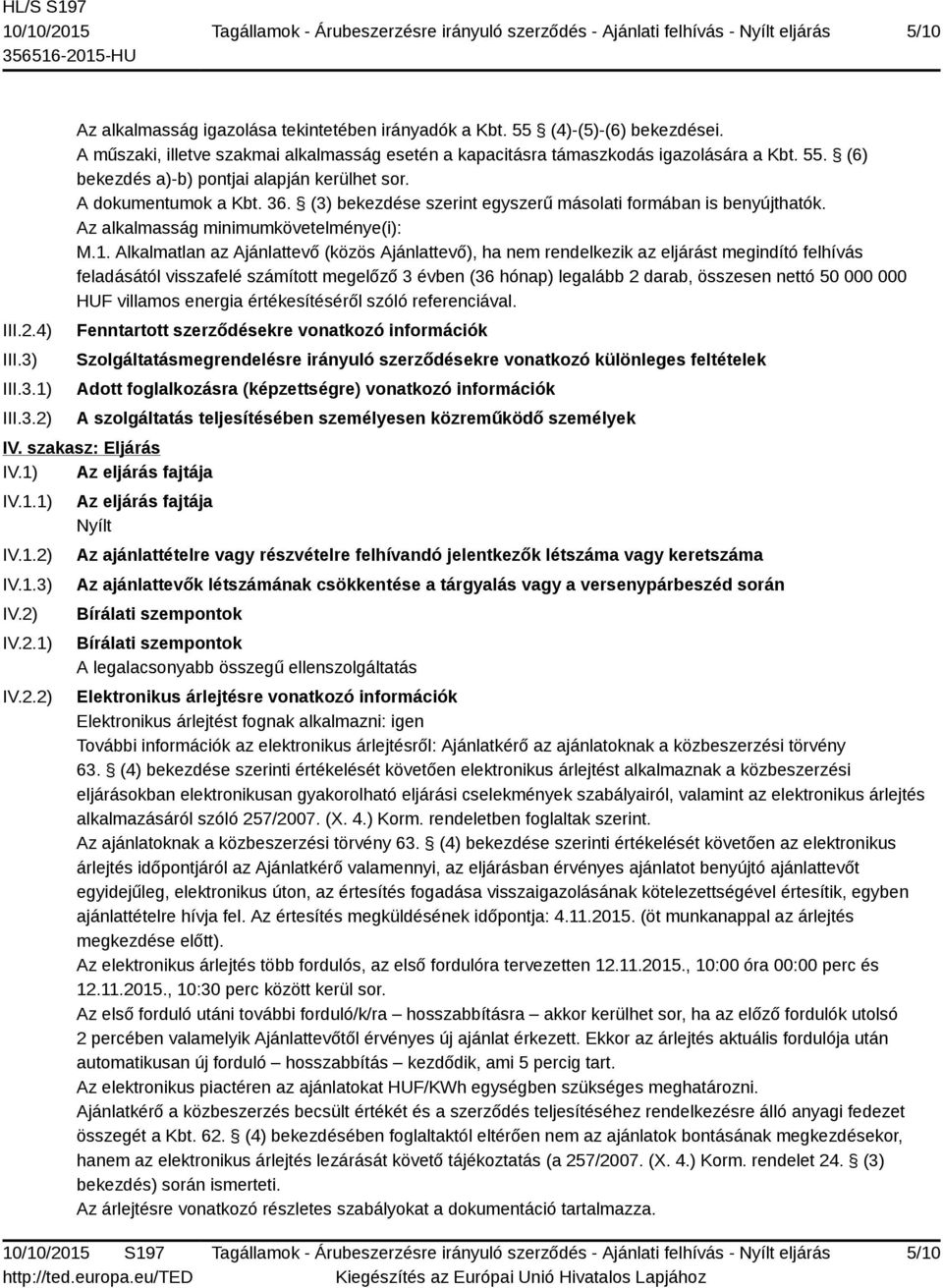 (3) bekezdése szerint egyszerű másolati formában is benyújthatók. Az alkalmasság minimumkövetelménye(i): M.1.
