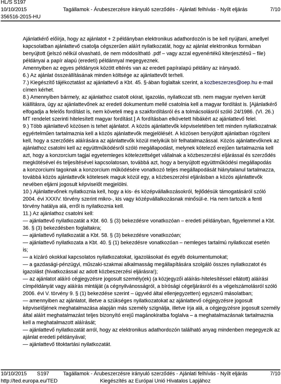 Amennyiben az egyes példányok között eltérés van az eredeti papíralapú példány az irányadó. 6.) Az ajánlat összeállításának minden költsége az ajánlattevőt terheli. 7.