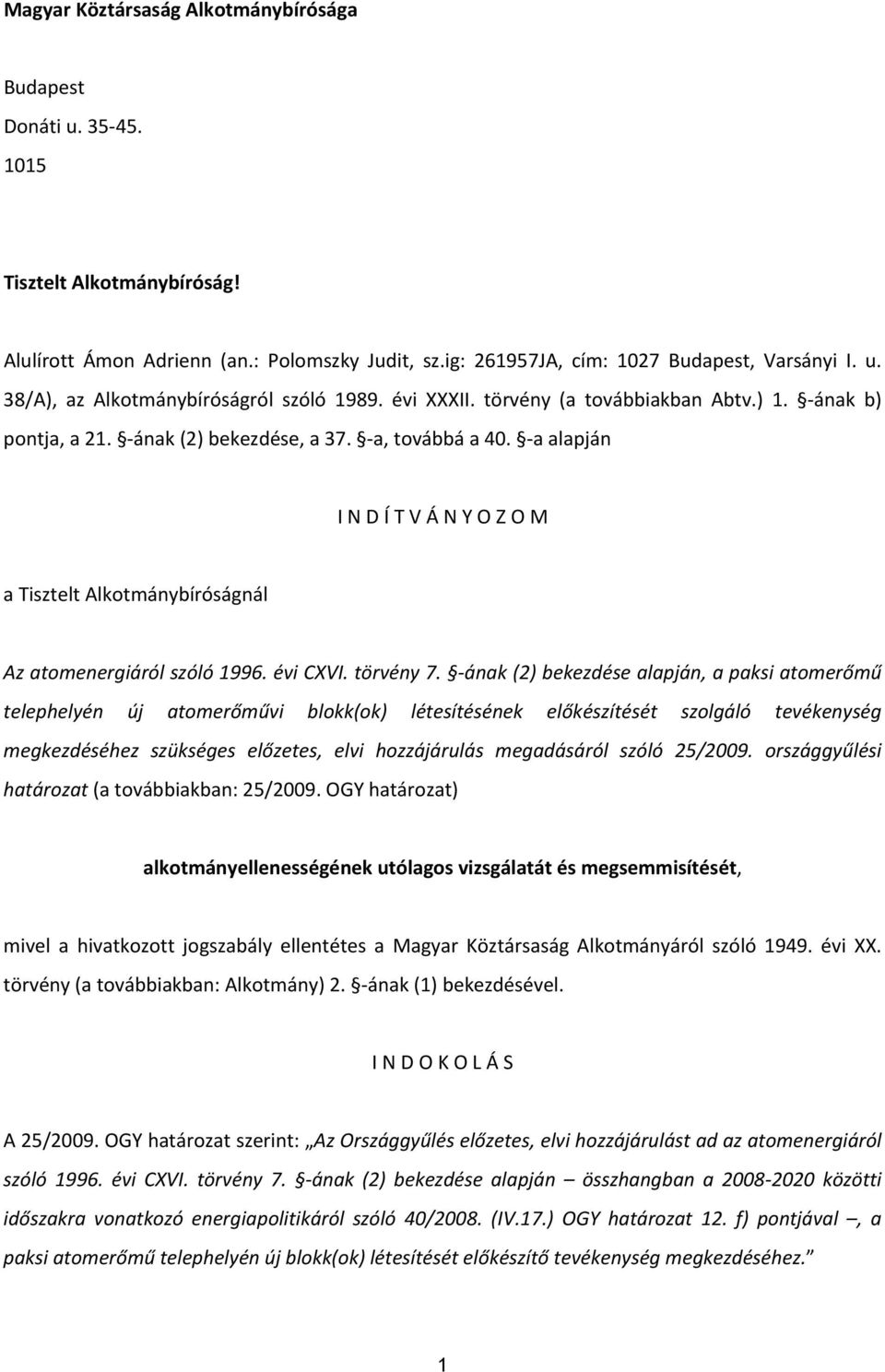 a alapján I N D Í T V Á N Y O Z O M a Tisztelt Alkotmánybíróságnál Az atomenergiáról szóló 1996. évi CXVI. törvény 7.