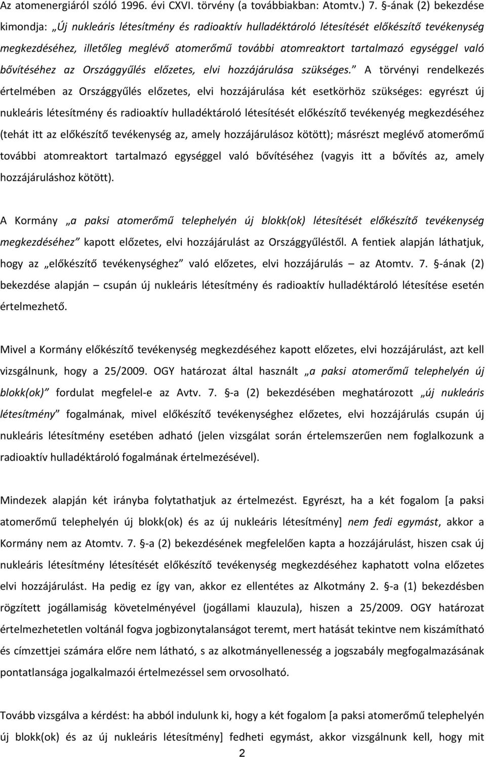 egységgel való bővítéséhez az Országgyűlés előzetes, elvi hozzájárulása szükséges.