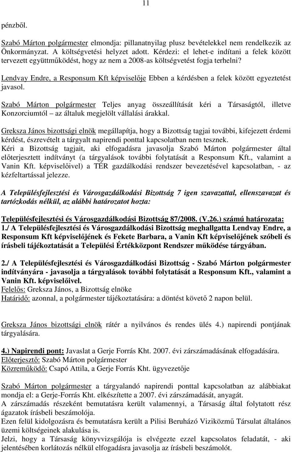 Lendvay Endre, a Responsum Kft képviselıje Ebben a kérdésben a felek között egyeztetést javasol.