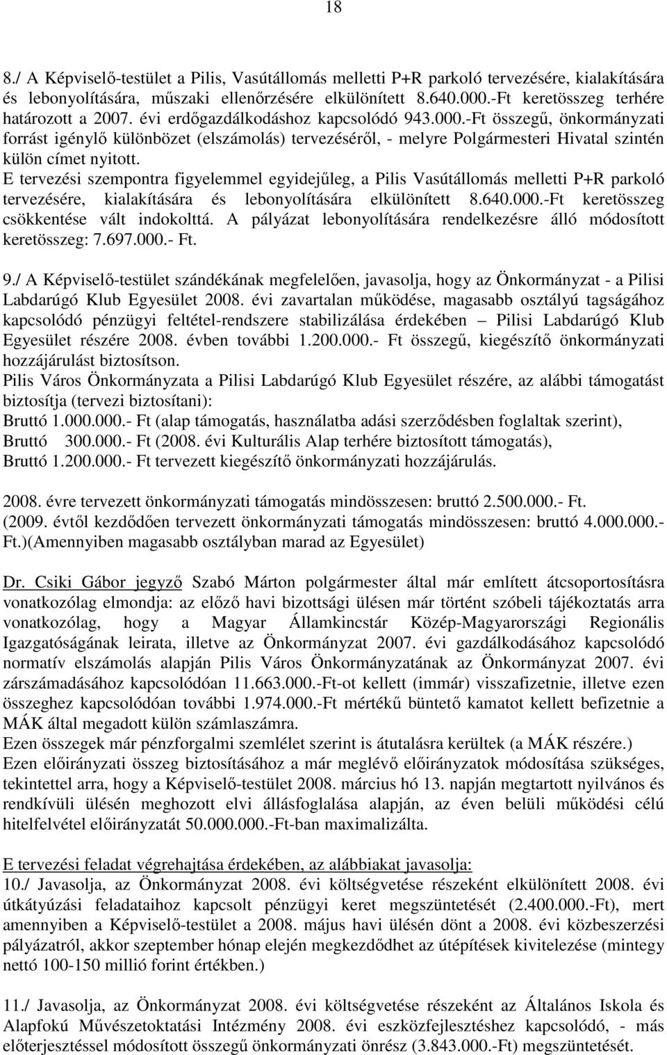 -Ft összegő, önkormányzati forrást igénylı különbözet (elszámolás) tervezésérıl, - melyre Polgármesteri Hivatal szintén külön címet nyitott.