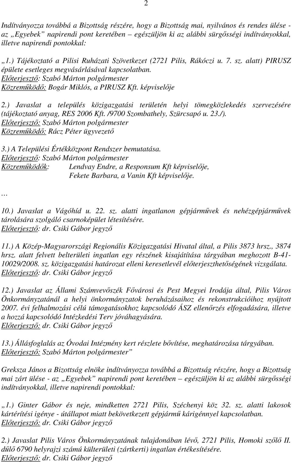 képviselıje 2.) Javaslat a település közigazgatási területén helyi tömegközlekedés szervezésére (tájékoztató anyag, RES 2006 Kft. /9700 Szombathely, Szürcsapó u. 23./).