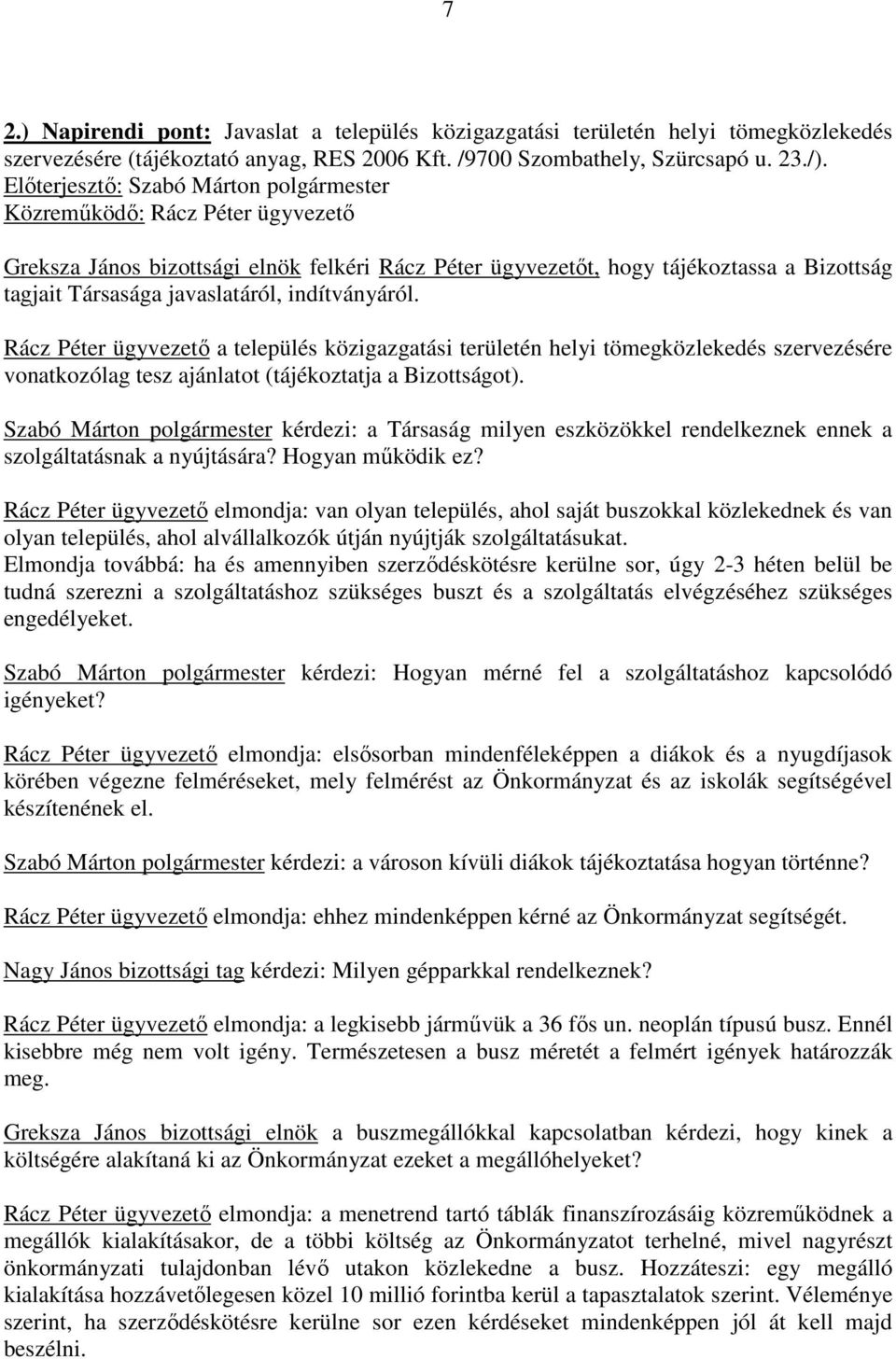 Rácz Péter ügyvezetı a település közigazgatási területén helyi tömegközlekedés szervezésére vonatkozólag tesz ajánlatot (tájékoztatja a Bizottságot).