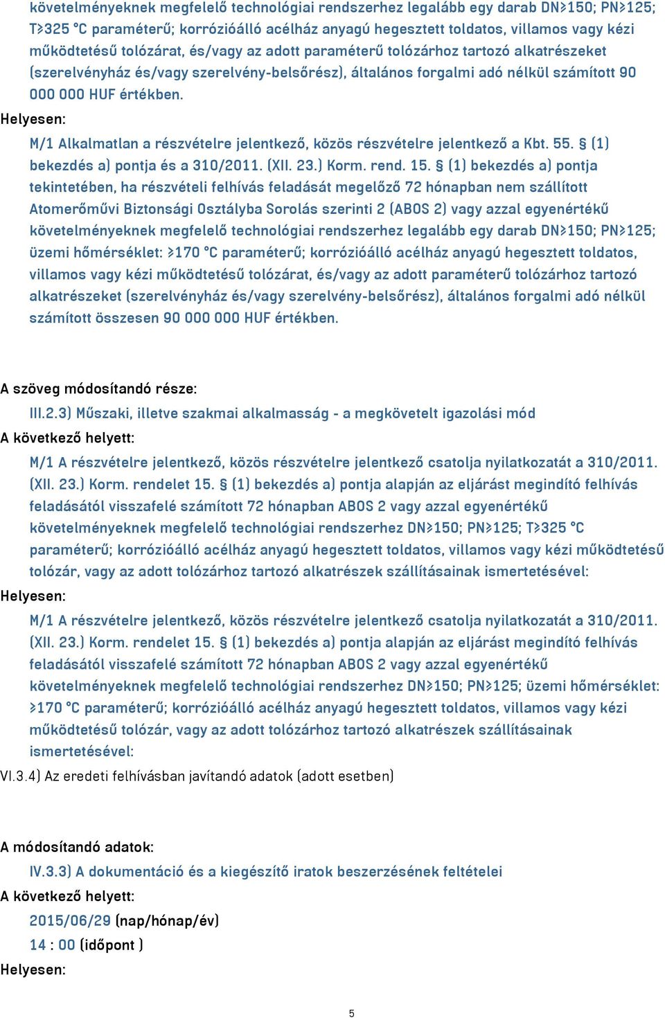 M/1 Alkalmatlan a részvételre jelentkező, közös részvételre jelentkező a Kbt. 55. (1) bekezdés a) pontja és a 310/2011. (XII. 23.) Korm. rend. 15.