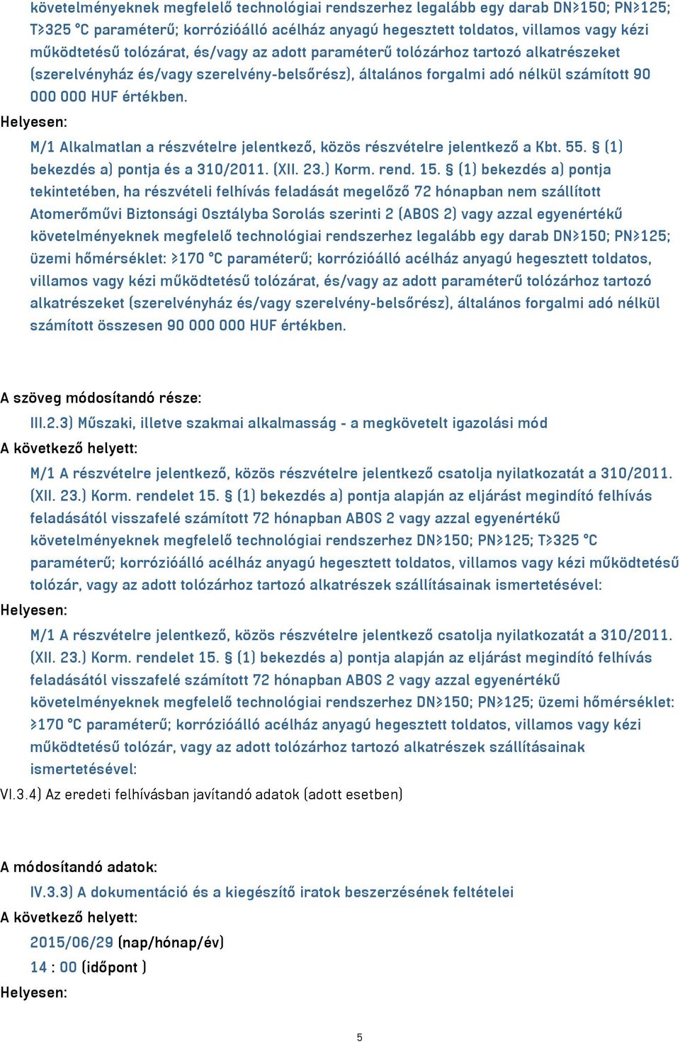 M/1 Alkalmatlan a részvételre jelentkező, közös részvételre jelentkező a Kbt. 55. (1) bekezdés a) pontja és a 310/2011. (XII. 23.) Korm. rend. 15.