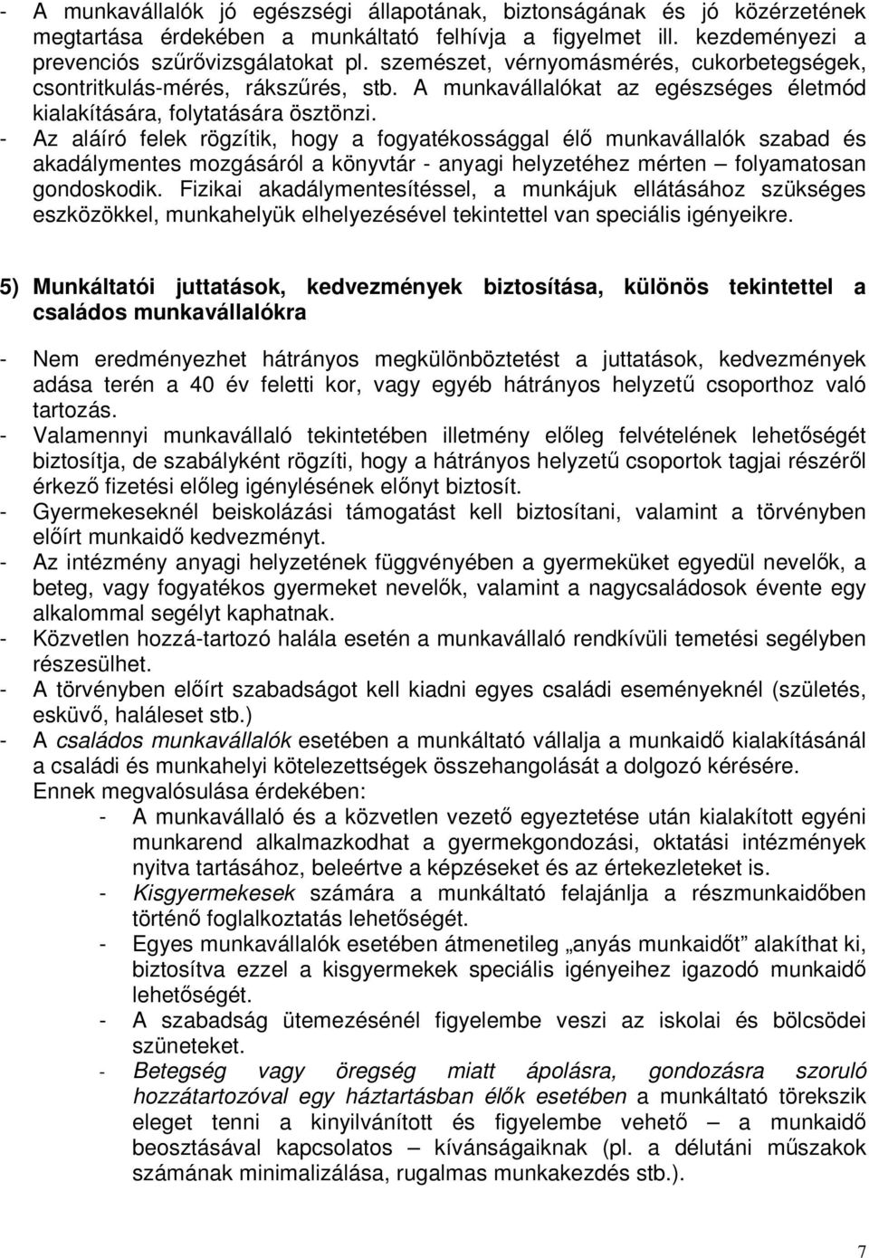 - Az aláíró felek rögzítik, hogy a fogyatékossággal élı munkavállalók szabad és akadálymentes mozgásáról a könyvtár - anyagi helyzetéhez mérten folyamatosan gondoskodik.