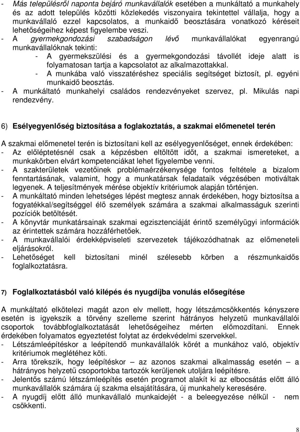 - A gyermekgondozási szabadságon lévı munkavállalókat egyenrangú munkavállalóknak tekinti: - A gyermekszülési és a gyermekgondozási távollét ideje alatt is folyamatosan tartja a kapcsolatot az