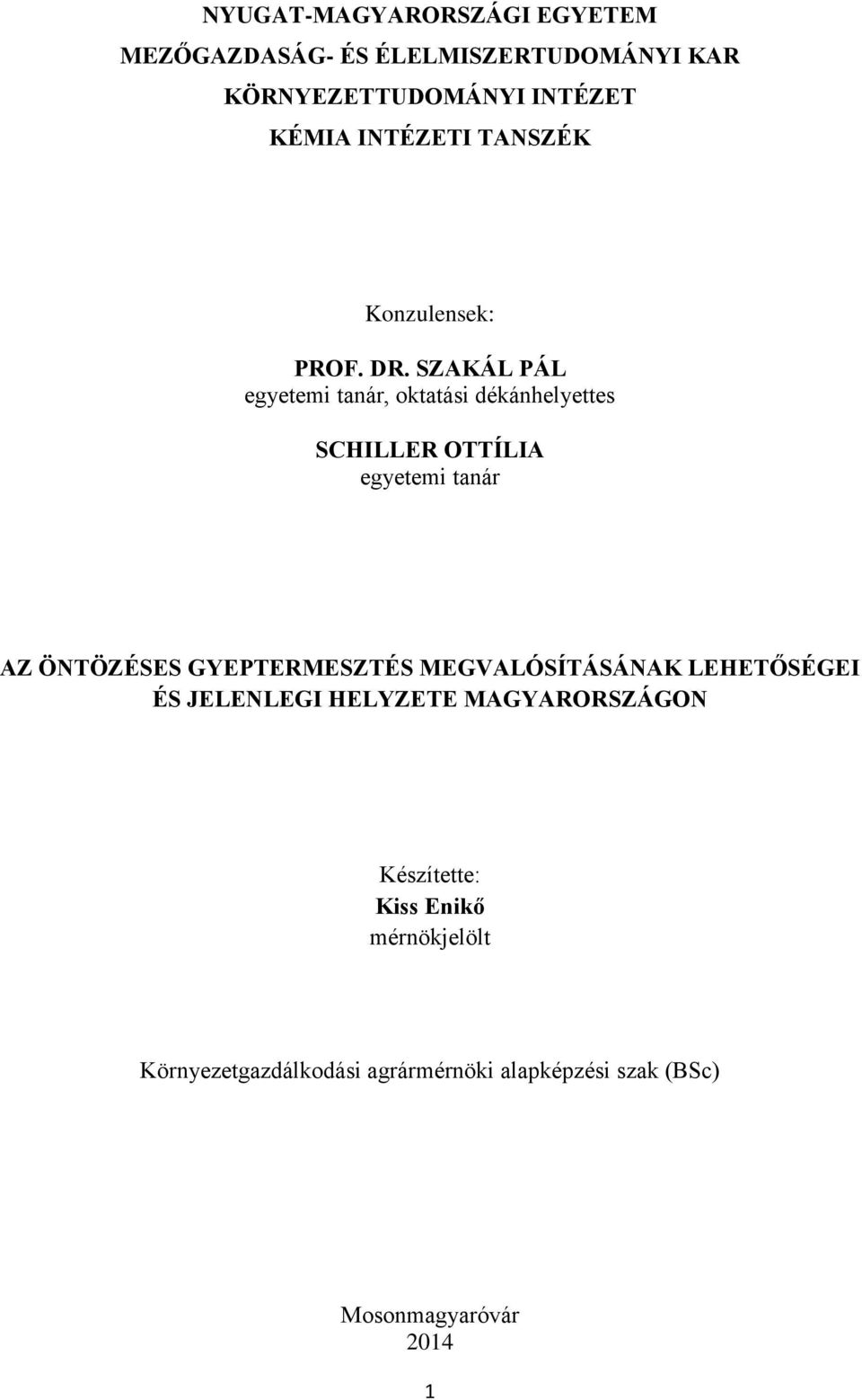 SZAKÁL PÁL egyetemi tanár, oktatási dékánhelyettes SCHILLER OTTÍLIA egyetemi tanár AZ ÖNTÖZÉSES