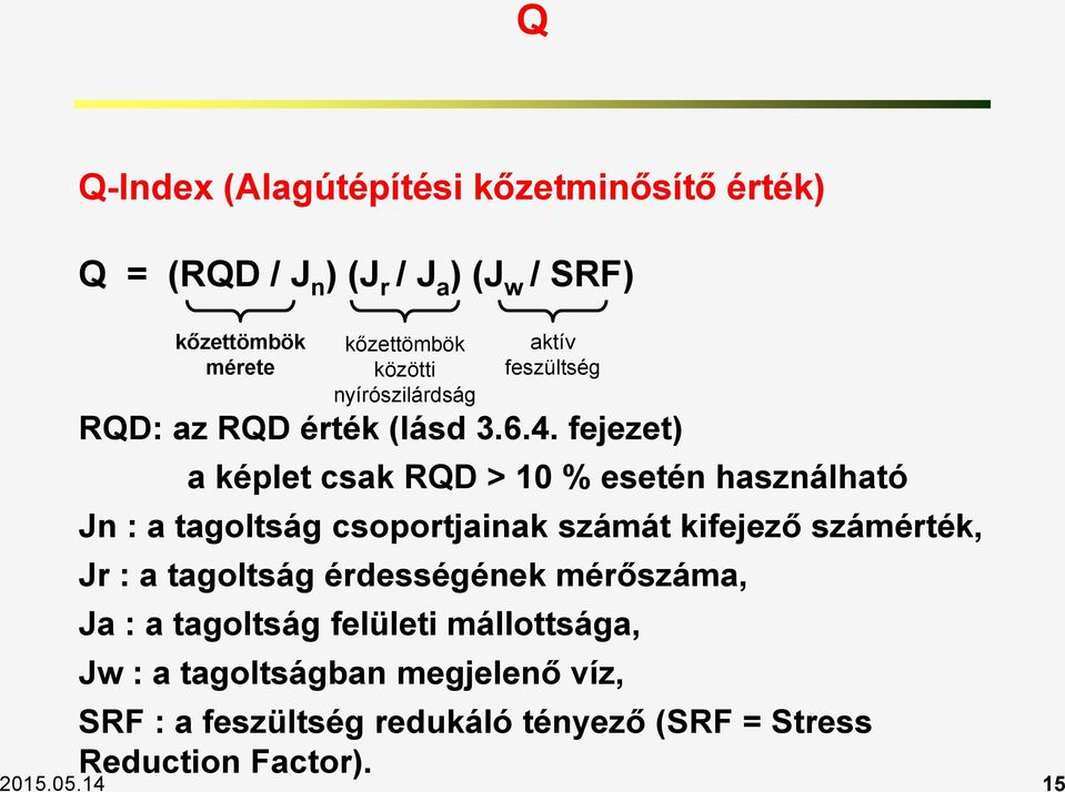 fejezet) a képlet csak RQD > 10 % esetén használható Jn : a tagoltság csoportjainak számát kifejező számérték, Jr : a