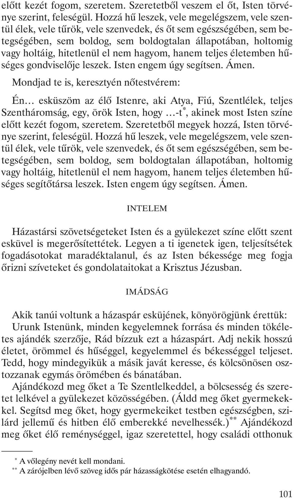 nem hagyom, hanem teljes életemben hûséges gondviselõje leszek. Isten engem úgy segítsen. Ámen.