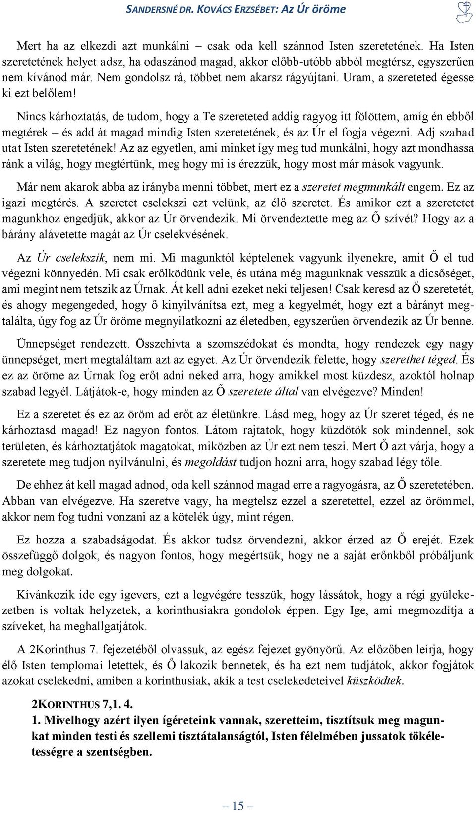 Nincs kárhoztatás, de tudom, hogy a Te szereteted addig ragyog itt fölöttem, amíg én ebből megtérek és add át magad mindig Isten szeretetének, és az Úr el fogja végezni.