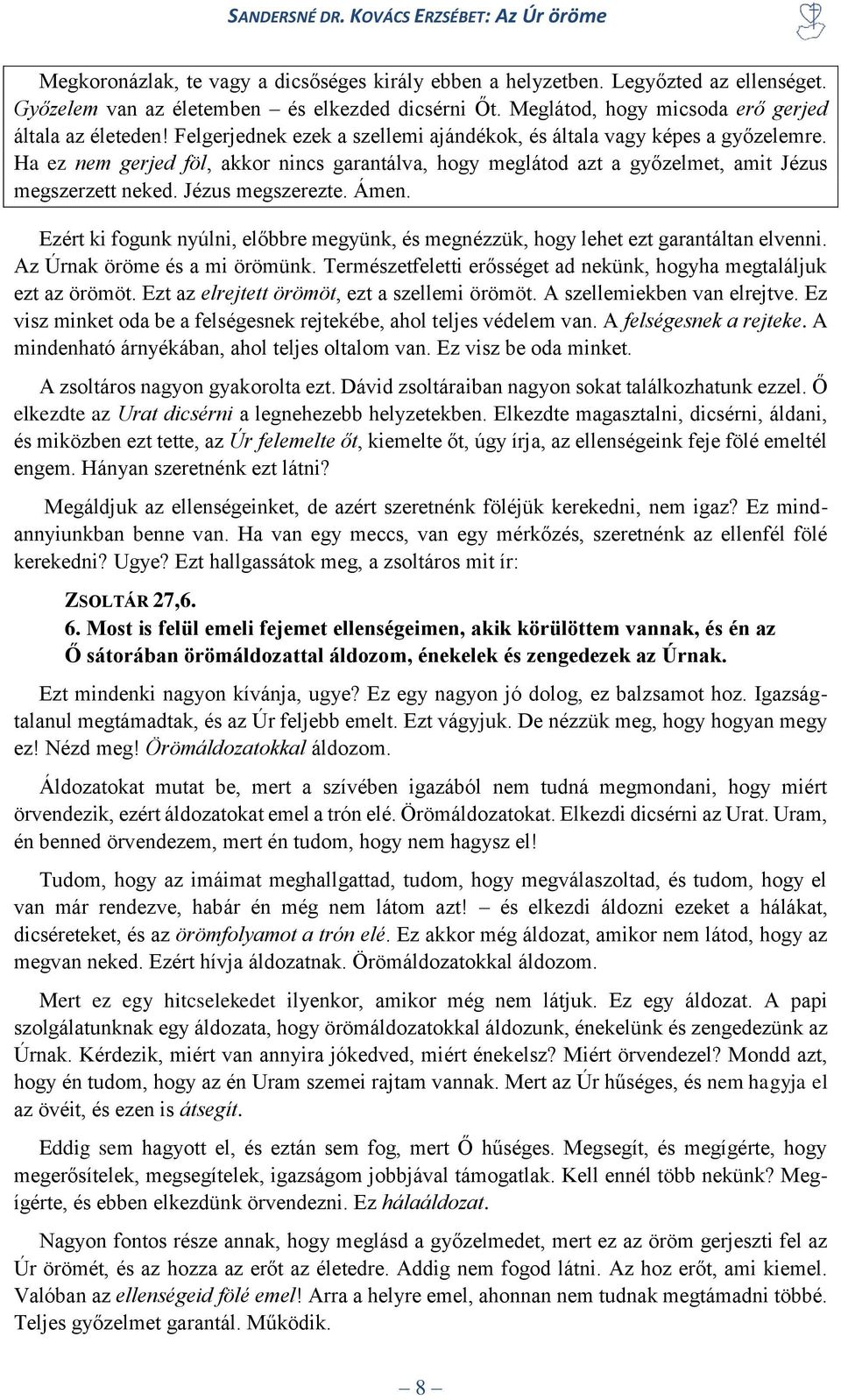 Ámen. Ezért ki fogunk nyúlni, előbbre megyünk, és megnézzük, hogy lehet ezt garantáltan elvenni. Az Úrnak öröme és a mi örömünk. Természetfeletti erősséget ad nekünk, hogyha megtaláljuk ezt az örömöt.