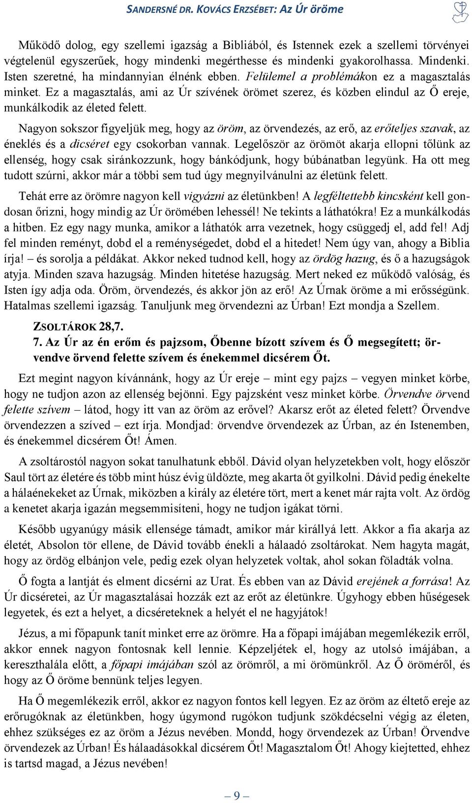 Ez a magasztalás, ami az Úr szívének örömet szerez, és közben elindul az Ő ereje, munkálkodik az életed felett.