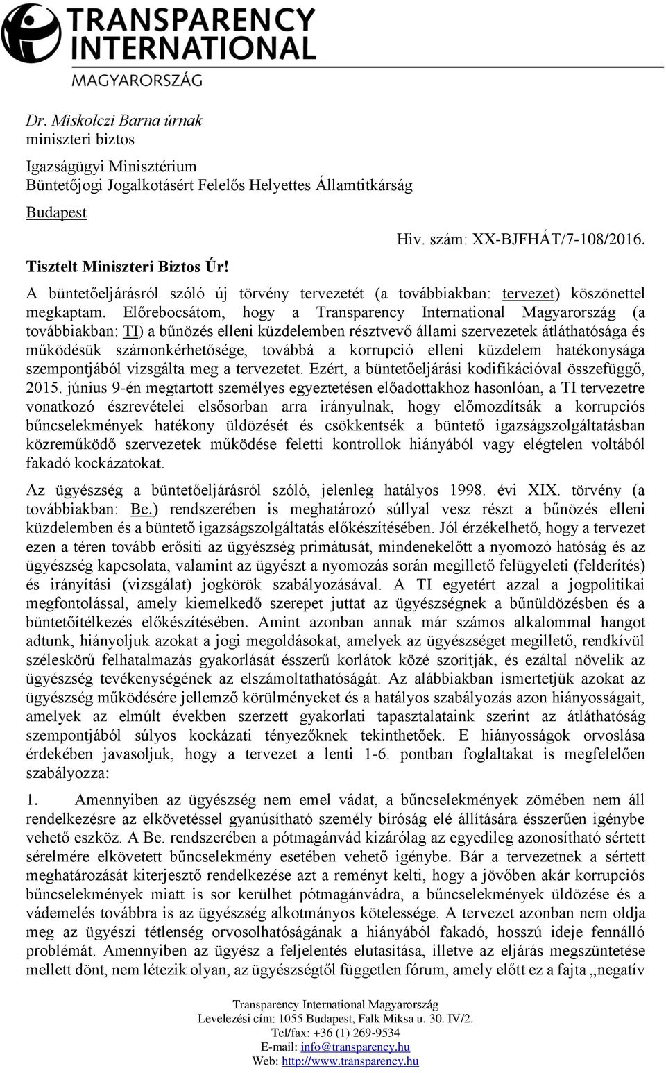 Előrebocsátom, hogy a (a továbbiakban: TI) a bűnözés elleni küzdelemben résztvevő állami szervezetek átláthatósága és működésük számonkérhetősége, továbbá a korrupció elleni küzdelem hatékonysága
