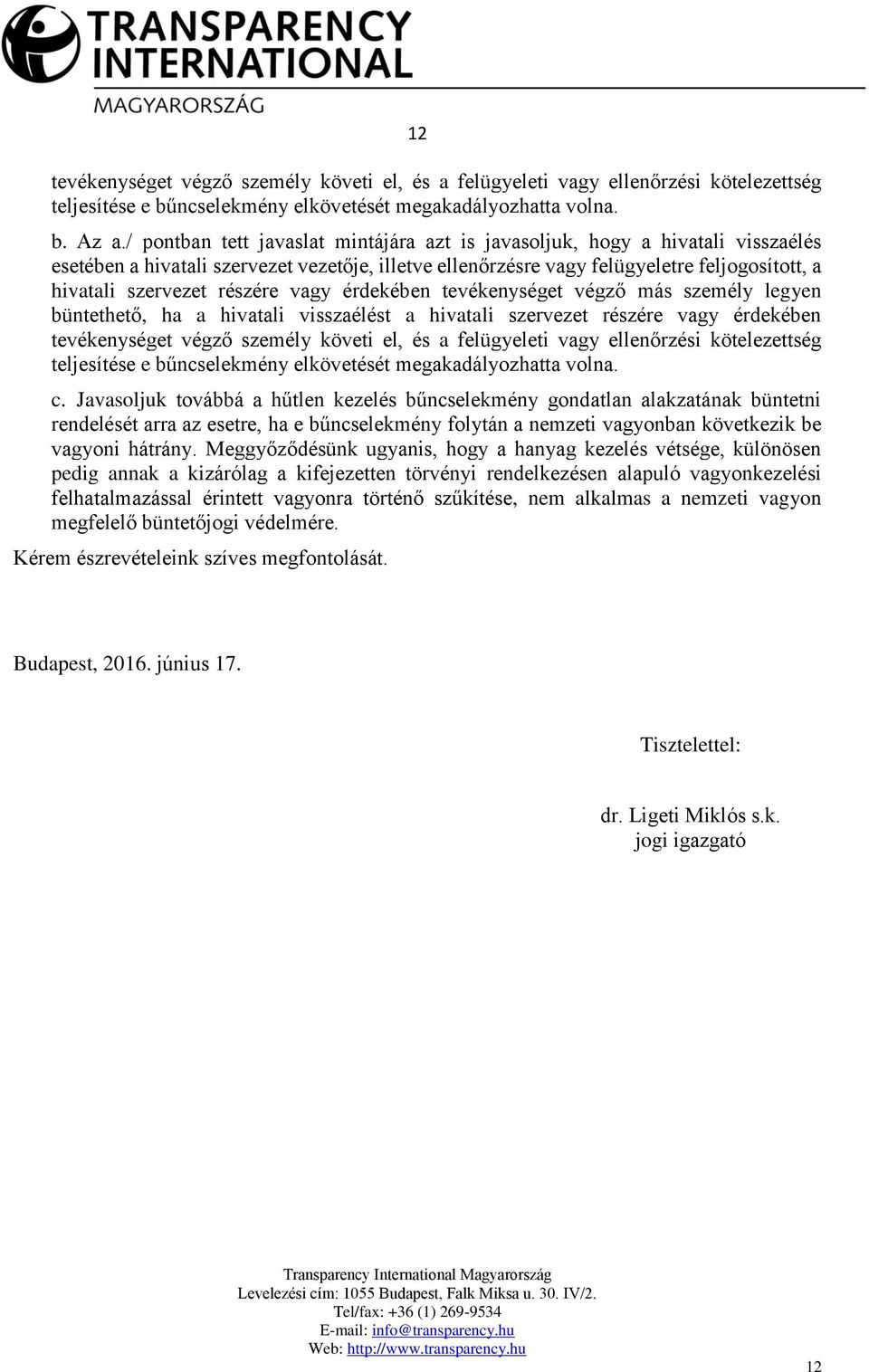 részére vagy érdekében tevékenységet végző más személy legyen büntethető, ha a hivatali visszaélést a hivatali szervezet részére vagy érdekében tevékenységet végző személy követi el, és a felügyeleti