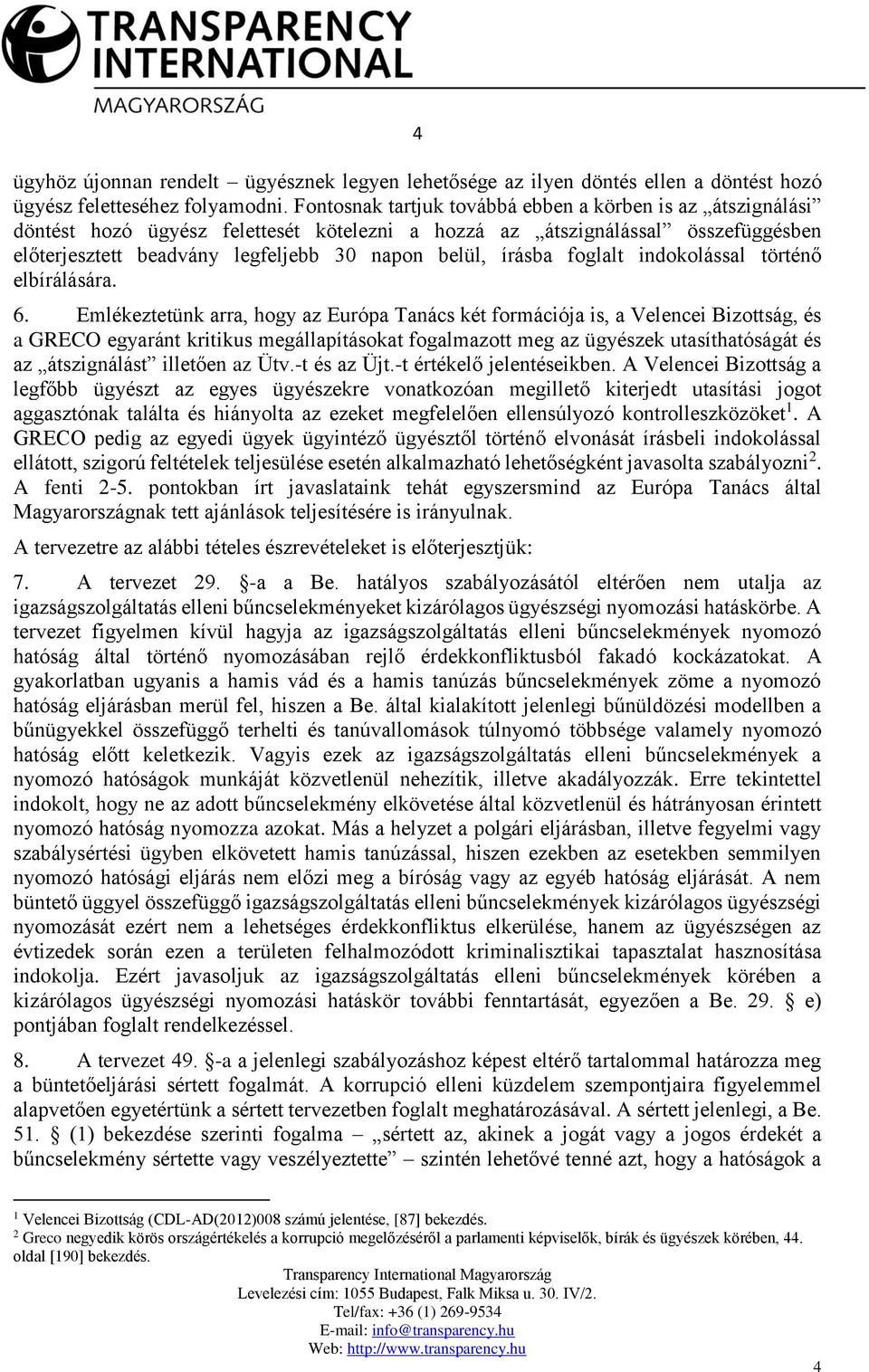 foglalt indokolással történő elbírálására. 6.