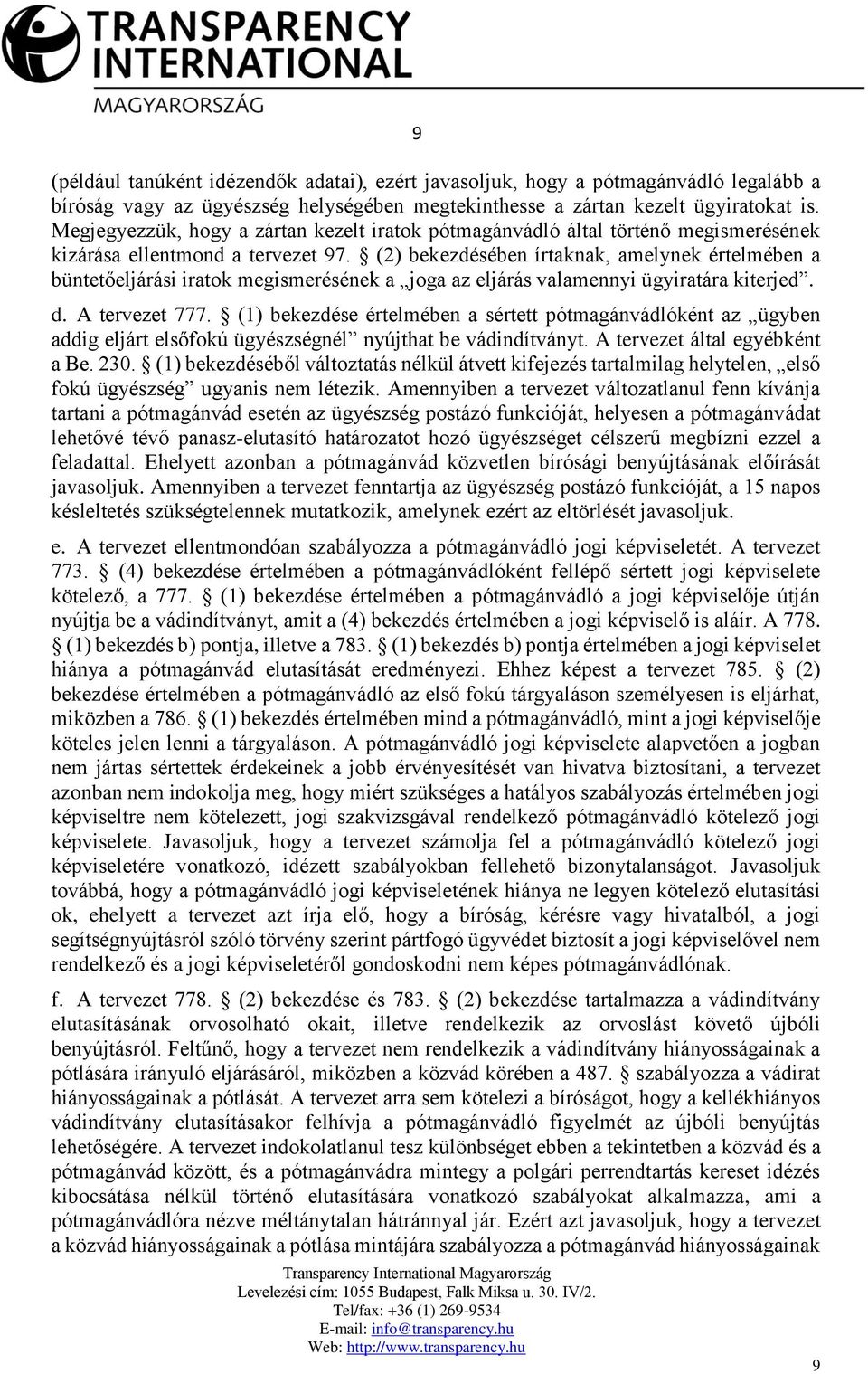 (2) bekezdésében írtaknak, amelynek értelmében a büntetőeljárási iratok megismerésének a joga az eljárás valamennyi ügyiratára kiterjed. d. A tervezet 777.