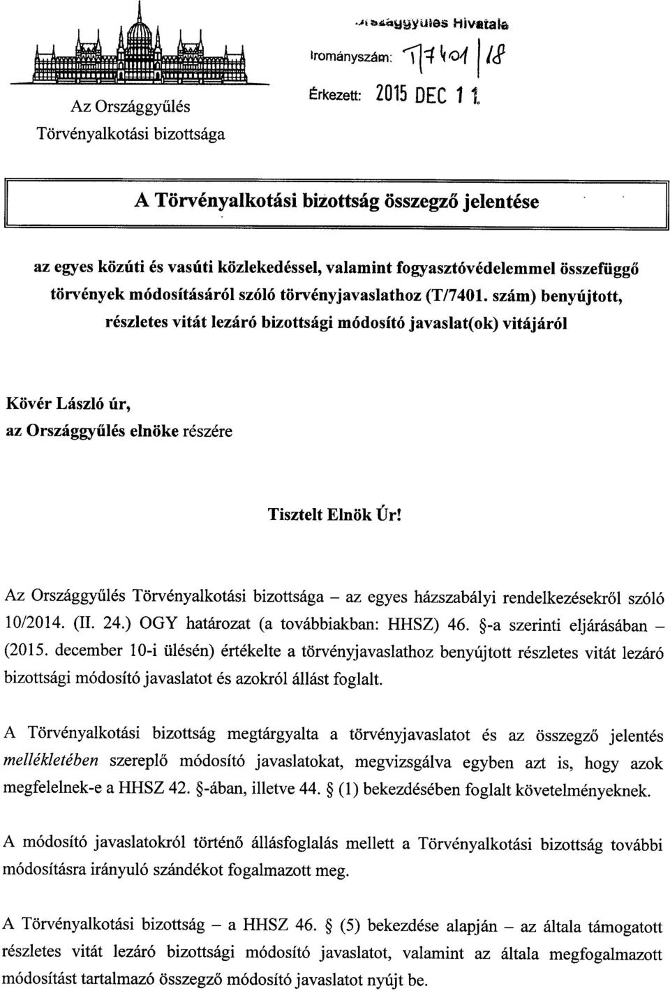 szám) benyújtott, részletes vitát lezáró bizottsági módosító javaslat(ok) vitájáró l Kövér László úr, az Országgy űlés elnöke részére Tisztelt Elnök Úr!